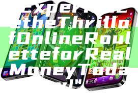 "Experience the Thrill of Online Roulette for Real Money Today!"