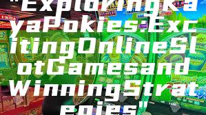 "Exploring Kaya Pokies: Exciting Online Slot Games and Winning Strategies"