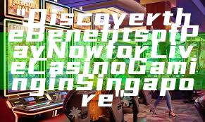 "Discover the Benefits of PayNow for Live Casino Gaming in Singapore"