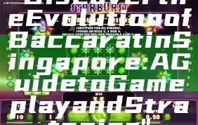"Discover the Evolution of Baccarat in Singapore: A Guide to Gameplay and Strategies"