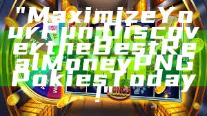 "Maximize Your Fun: Discover the Best Real Money PNG Pokies Today!"