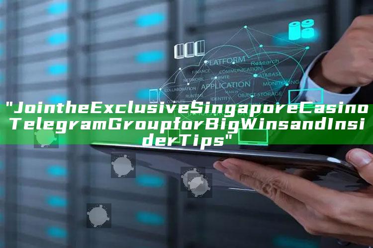 "Join the Exclusive Singapore Casino Telegram Group for Big Wins and Insider Tips"