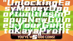 "Unlocking Easy Money Opportunities in Papua New Guinea: Your Guide to Kaya Profits"