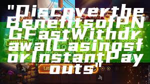 "Discover the Benefits of PNG Fast Withdrawal Casinos for Instant Payouts"