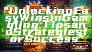 "Unlocking Easy Wins in Gambling: Tips and Strategies for Success"